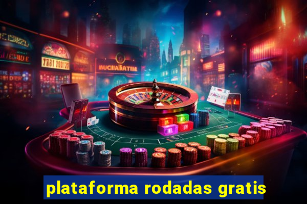 plataforma rodadas gratis